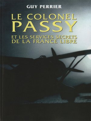 cover image of Le colonel Passy et les services secrets de la France Libre